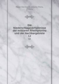 Die Niederschlagsverhltnisse der mittleren Rheinprovinz und der Nachbargebiete. 12
