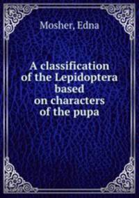 A classification of the Lepidoptera based on characters of the pupa