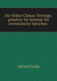 Die Volker Chinas: Vortrage, gehalten im Seminar fur orientalische Sprachen .