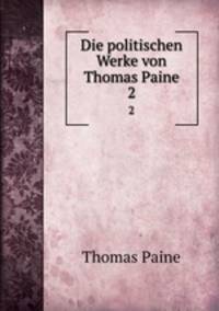 Die politischen Werke von Thomas Paine. 2