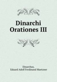 Dinarchi Orationes III.