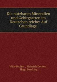 Die nutzbaren Mineralien und Gebirgsarten im Deutschen reiche: Auf Grundlage .