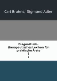 Diagnostisch-therapeutisches Lexikon fr praktische rzte. 1
