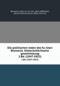 Die politischen reden des fursten Bismarck. Historischkritische gesammtausg.. 1.Bd. (1847-1852)