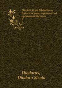 Diodori Siculi Bibliothecae historicae quae supersunt: ad optimorum librorum .. 2
