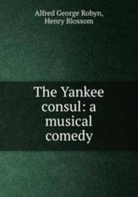The Yankee consul: a musical comedy