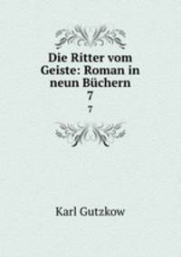 Die Ritter vom Geiste: Roman in neun Bchern. 7