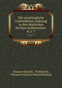Die ursprngliche Gottesdienst-ordnung in den deutschen Kirchen lutherischen .. 4; v. 7