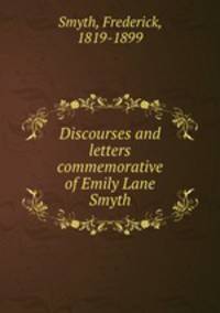Discourses and letters commemorative of Emily Lane Smyth