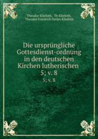 Die ursprngliche Gottesdienst-ordnung in den deutschen Kirchen lutherischen .. 5; v. 8