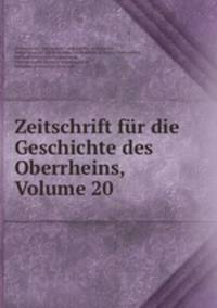 Zeitschrift fur die Geschichte des Oberrheins, Volume 20