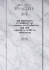 Die technische entwicklung der schwefelsa?urefabrikation und ihre volkswirtschaftliche bedeutung