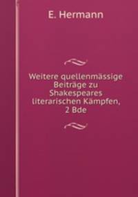 Weitere quellenmassige Beitrage zu Shakespeares literarischen Kampfen, 2 Bde