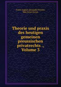 Theorie und praxis des heutigen gemeinen preussischen privatrechts ., Volume 3