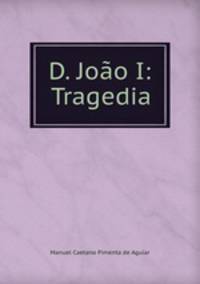 D. Joao I: Tragedia