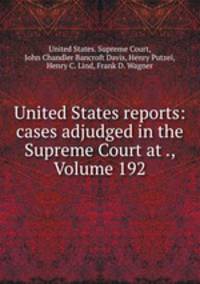 United States reports: cases adjudged in the Supreme Court at ., Volume 192