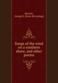 Songs of the wind on a southern shore, and other poems