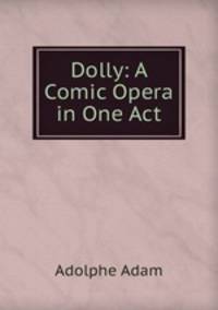 Dolly: A Comic Opera in One Act