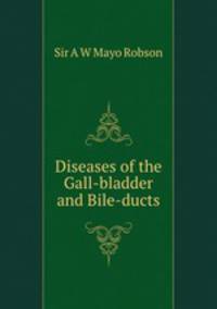 Diseases of the Gall-bladder and Bile-ducts