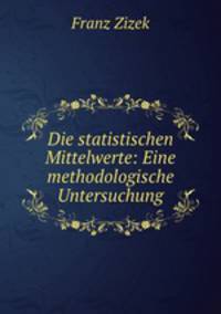 Die statistischen Mittelwerte: Eine methodologische Untersuchung