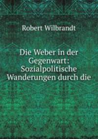 Die Weber in der Gegenwart: Sozialpolitische Wanderungen durch die .