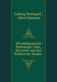 Die padagogische Pathologie: Oder, die Lehre von den Fehlern der Kinder .