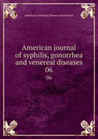 American journal of syphilis, gonorrhea and venereal diseases. 06