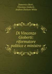Di Vincenzo Gioberti: riformatore politico e ministro