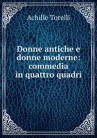 Donne antiche e donne moderne: commedia in quattro quadri