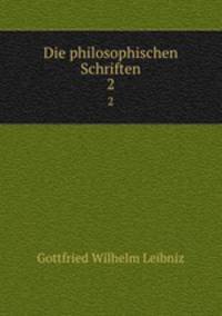 Die philosophischen Schriften. 2