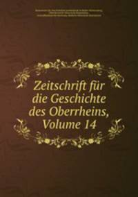 Zeitschrift fur die Geschichte des Oberrheins, Volume 14