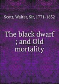 The black dwarf ; and Old mortality