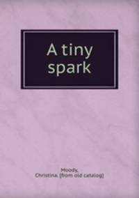 A tiny spark