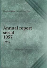 Annual report serial. 1957