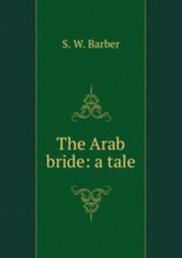 The Arab bride: a tale