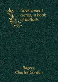 Government clerks; a book of ballads