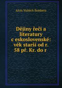 Dejiny reci a literatury c?eskoslovenske: vek starsi od r. 58 pr. Kr. do r .
