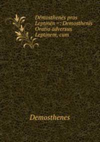 Demosthenes pros Leptinen =: Demosthenis Oratio adversus Leptinem, cum .