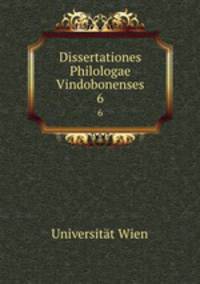 Dissertationes Philologae Vindobonenses. 6
