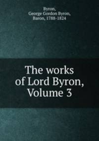 The works of Lord Byron, Volume 3