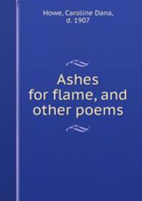 Ashes for flame, and other poems
