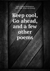Keep cool, Go ahead, and a few other poems