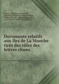 Documents relatifs aux Iles de La Manche tires des roles des lettres closes .