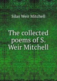 The collected poems of S. Weir Mitchell