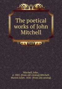 The poetical works of John Mitchell