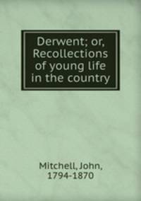 Derwent; or, Recollections of young life in the country