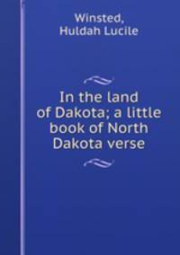 In the land of Dakota; a little book of North Dakota verse