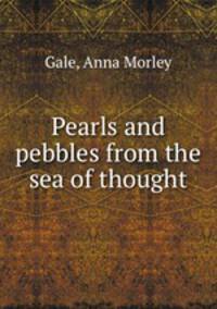 Pearls and pebbles from the sea of thought
