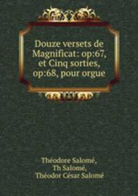Douze versets de Magnificat: op:67, et Cinq sorties, op:68, pour orgue
