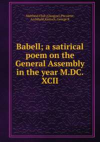 Babell; a satirical poem on the General Assembly in the year M.DC.XCII